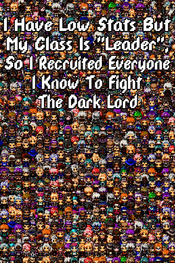 I Have Low Stats But My Class Is "Leader", So I Recruited Everyone I Know To Fight The Dark Lord