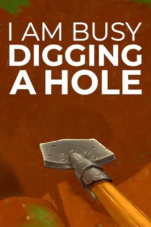I Am Busy Digging A Hole